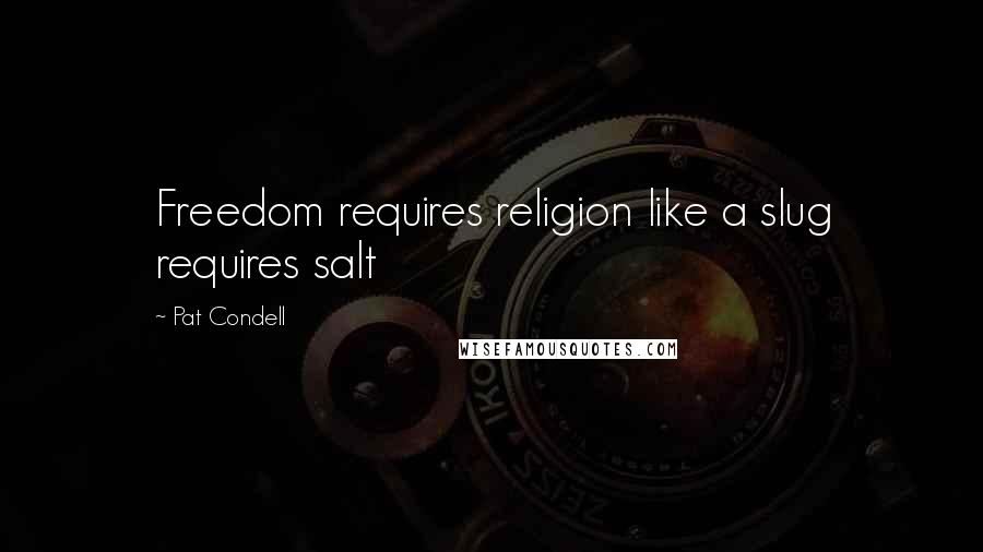 Pat Condell Quotes: Freedom requires religion like a slug requires salt