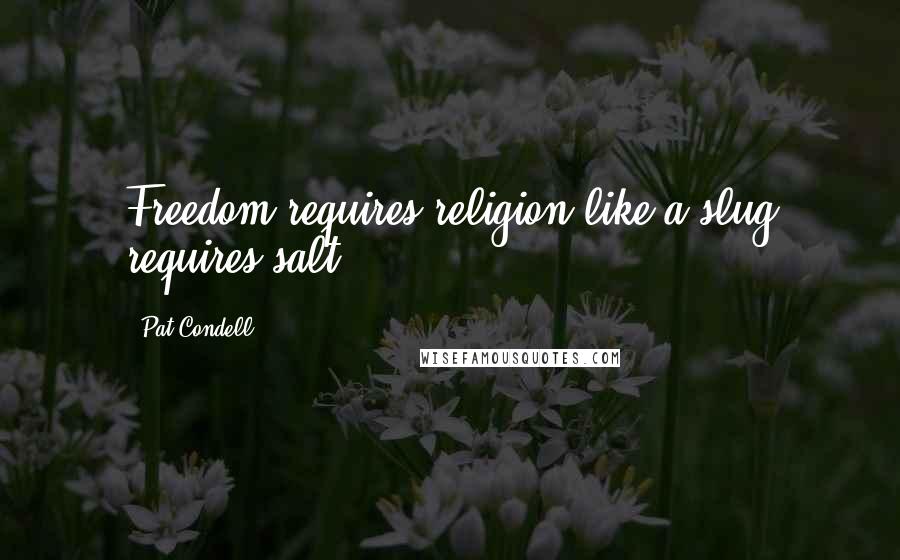 Pat Condell Quotes: Freedom requires religion like a slug requires salt