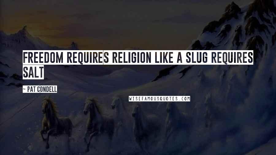 Pat Condell Quotes: Freedom requires religion like a slug requires salt