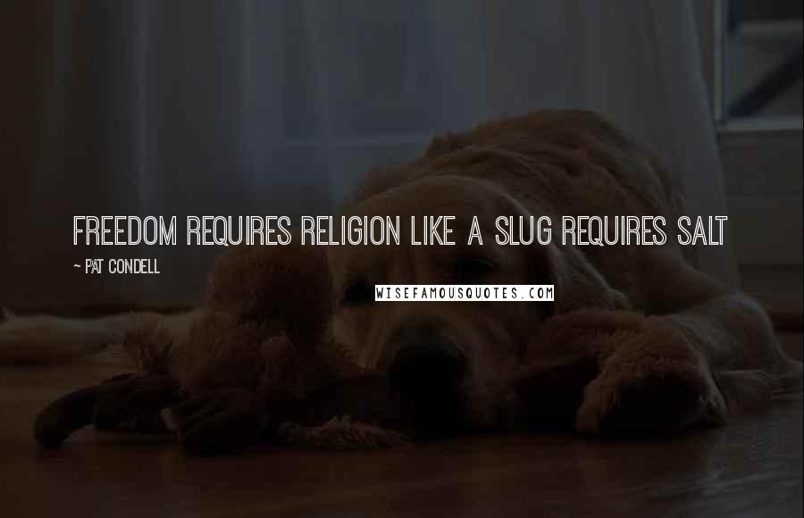 Pat Condell Quotes: Freedom requires religion like a slug requires salt