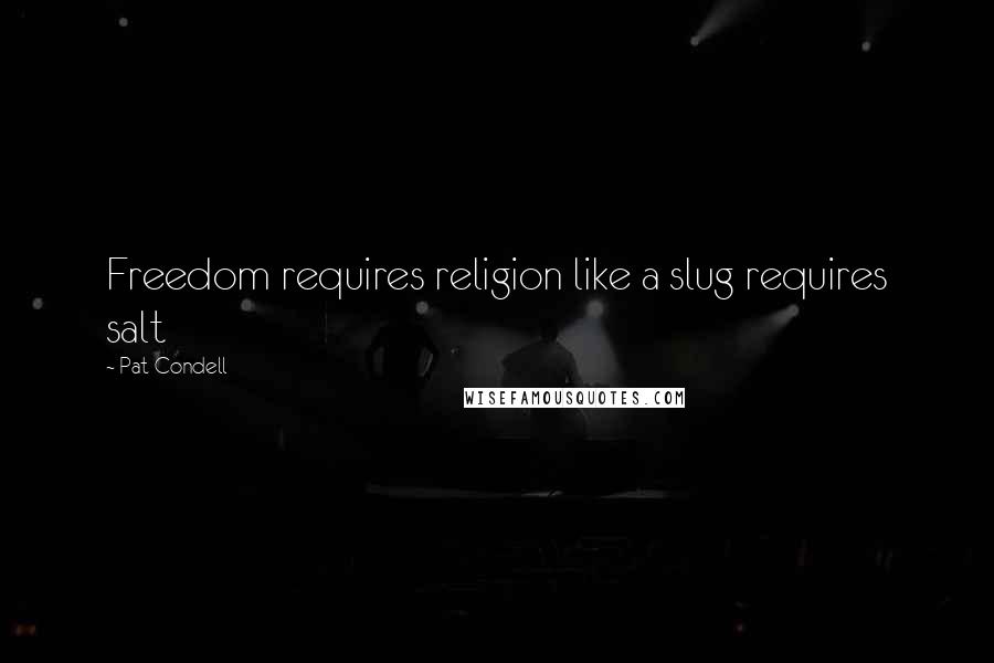 Pat Condell Quotes: Freedom requires religion like a slug requires salt