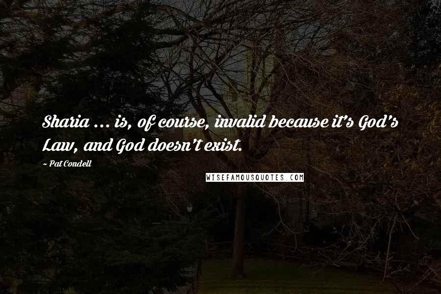 Pat Condell Quotes: Sharia ... is, of course, invalid because it's God's Law, and God doesn't exist.