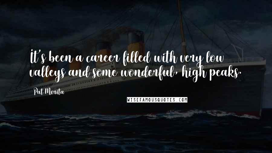 Pat Morita Quotes: It's been a career filled with very low valleys and some wonderful, high peaks.