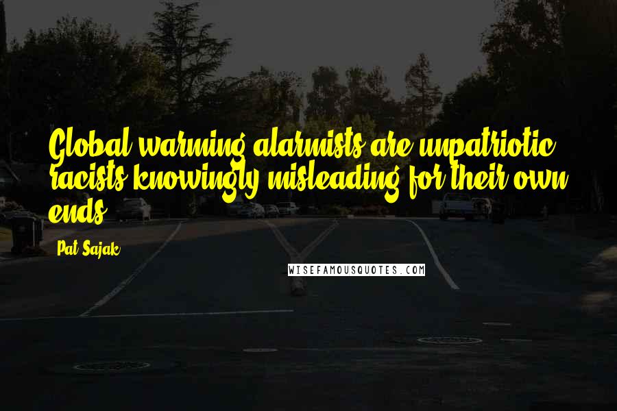 Pat Sajak Quotes: Global warming alarmists are unpatriotic racists knowingly misleading for their own ends,