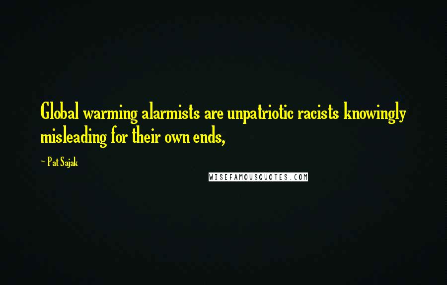 Pat Sajak Quotes: Global warming alarmists are unpatriotic racists knowingly misleading for their own ends,