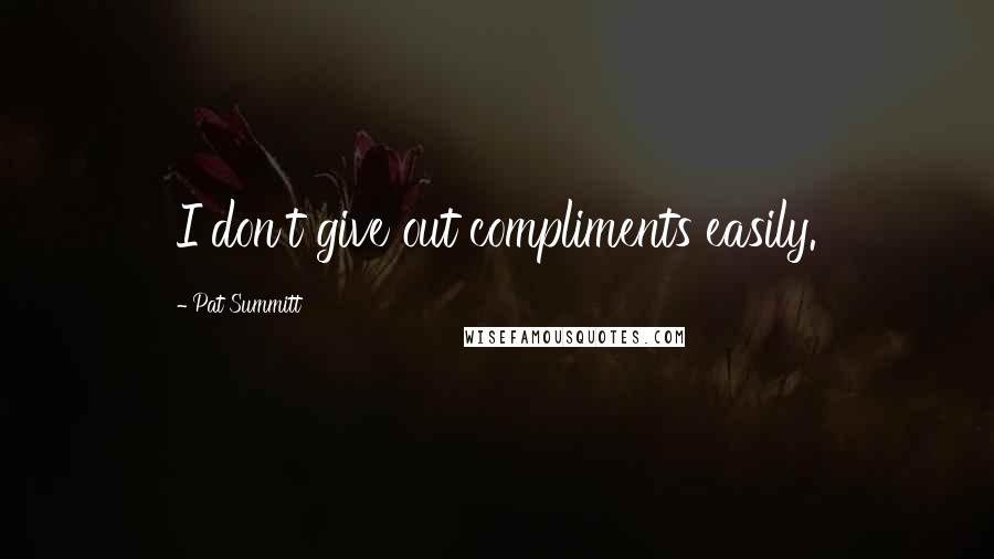 Pat Summitt Quotes: I don't give out compliments easily.