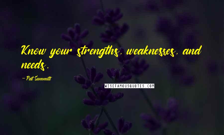 Pat Summitt Quotes: Know your strengths, weaknesses, and needs.