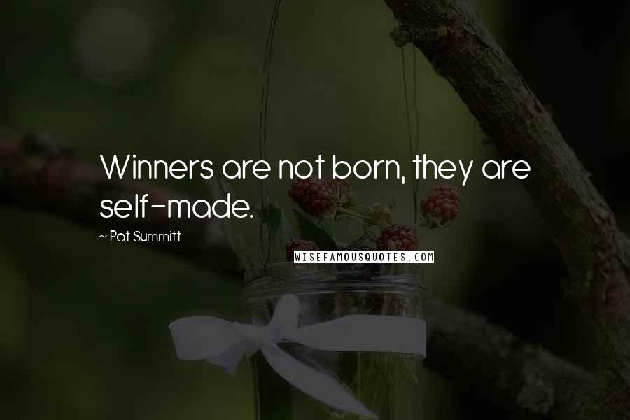 Pat Summitt Quotes: Winners are not born, they are self-made.