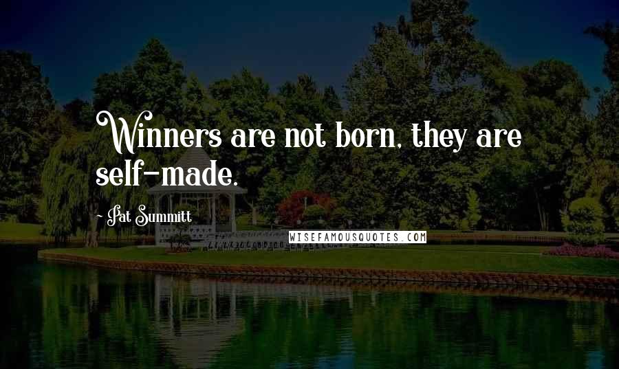 Pat Summitt Quotes: Winners are not born, they are self-made.