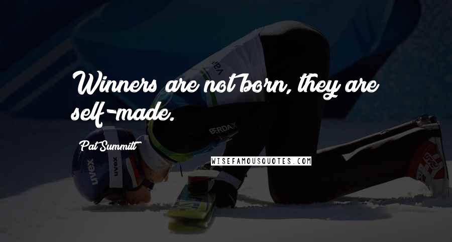 Pat Summitt Quotes: Winners are not born, they are self-made.