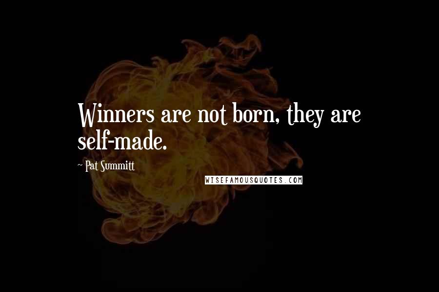 Pat Summitt Quotes: Winners are not born, they are self-made.