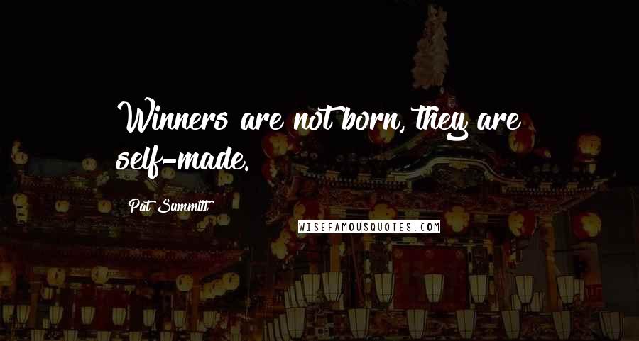 Pat Summitt Quotes: Winners are not born, they are self-made.