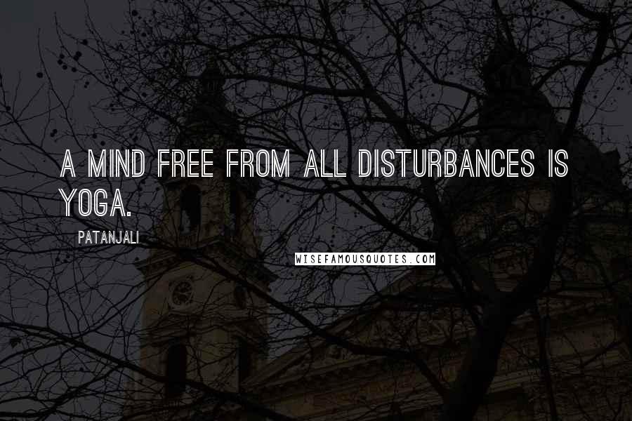 Patanjali Quotes: A mind free from all disturbances is Yoga.