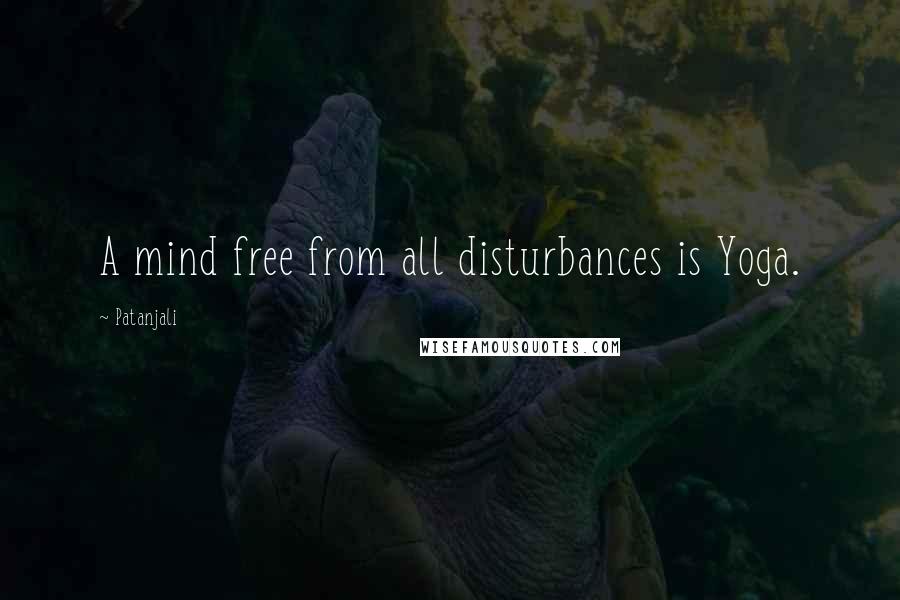 Patanjali Quotes: A mind free from all disturbances is Yoga.