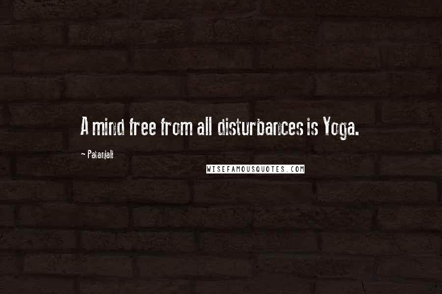 Patanjali Quotes: A mind free from all disturbances is Yoga.