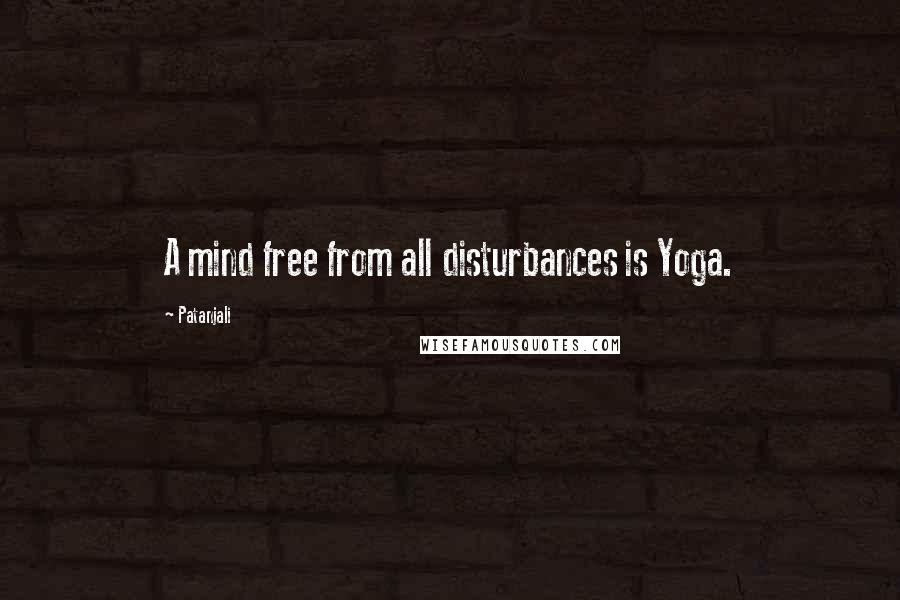 Patanjali Quotes: A mind free from all disturbances is Yoga.