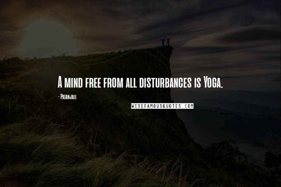 Patanjali Quotes: A mind free from all disturbances is Yoga.