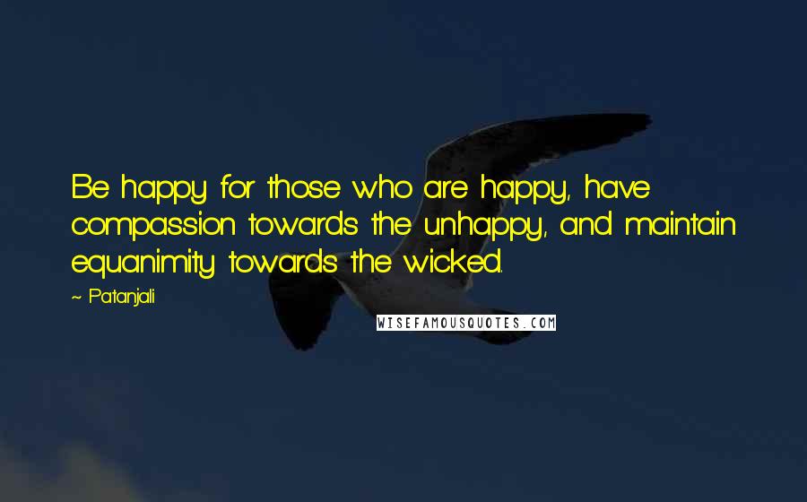 Patanjali Quotes: Be happy for those who are happy, have compassion towards the unhappy, and maintain equanimity towards the wicked.