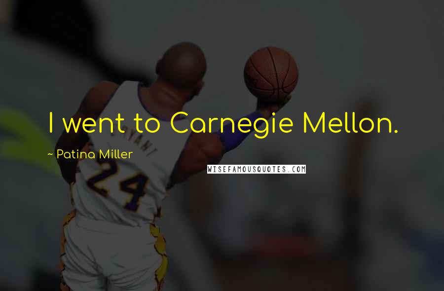 Patina Miller Quotes: I went to Carnegie Mellon.