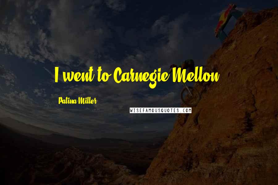 Patina Miller Quotes: I went to Carnegie Mellon.