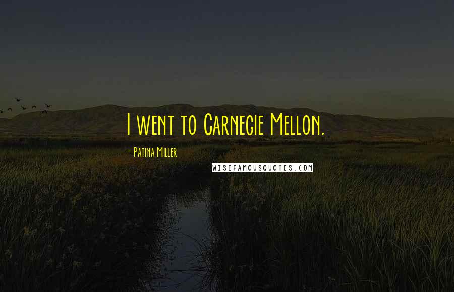 Patina Miller Quotes: I went to Carnegie Mellon.