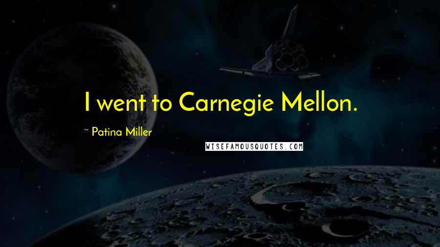 Patina Miller Quotes: I went to Carnegie Mellon.