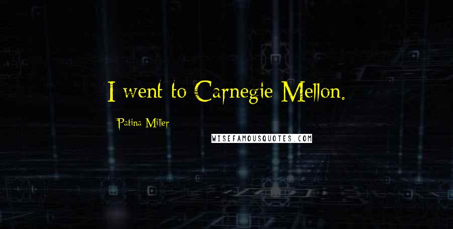 Patina Miller Quotes: I went to Carnegie Mellon.