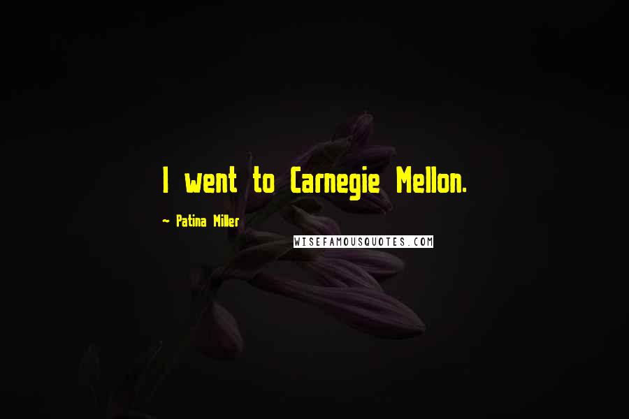 Patina Miller Quotes: I went to Carnegie Mellon.