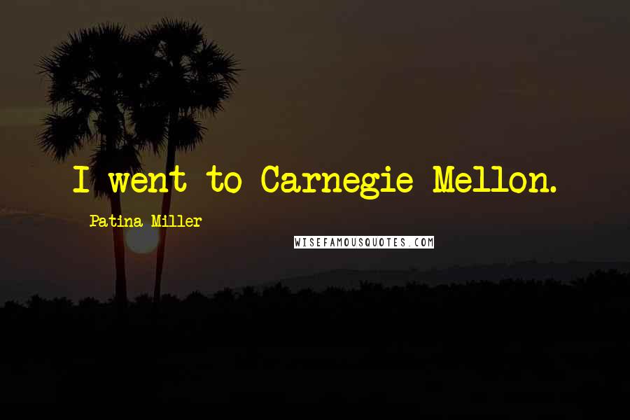 Patina Miller Quotes: I went to Carnegie Mellon.