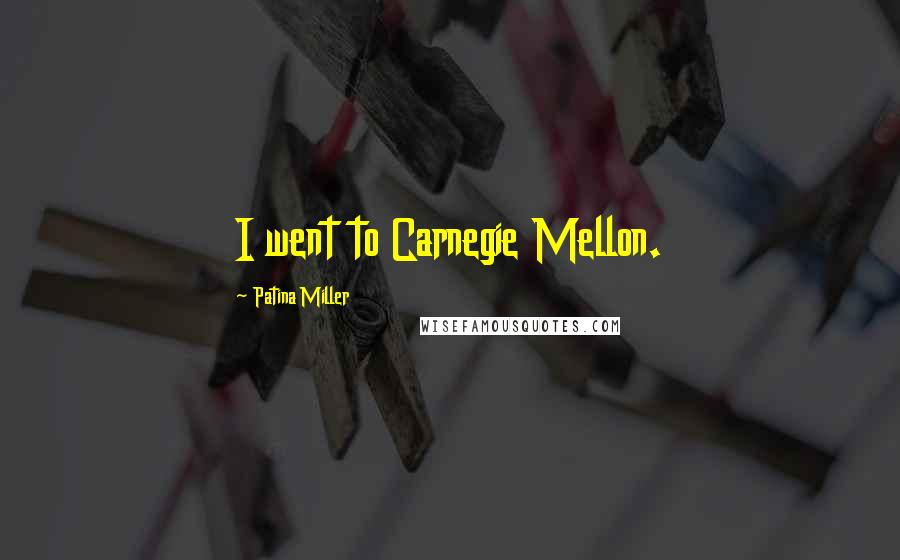 Patina Miller Quotes: I went to Carnegie Mellon.