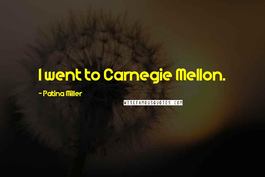 Patina Miller Quotes: I went to Carnegie Mellon.