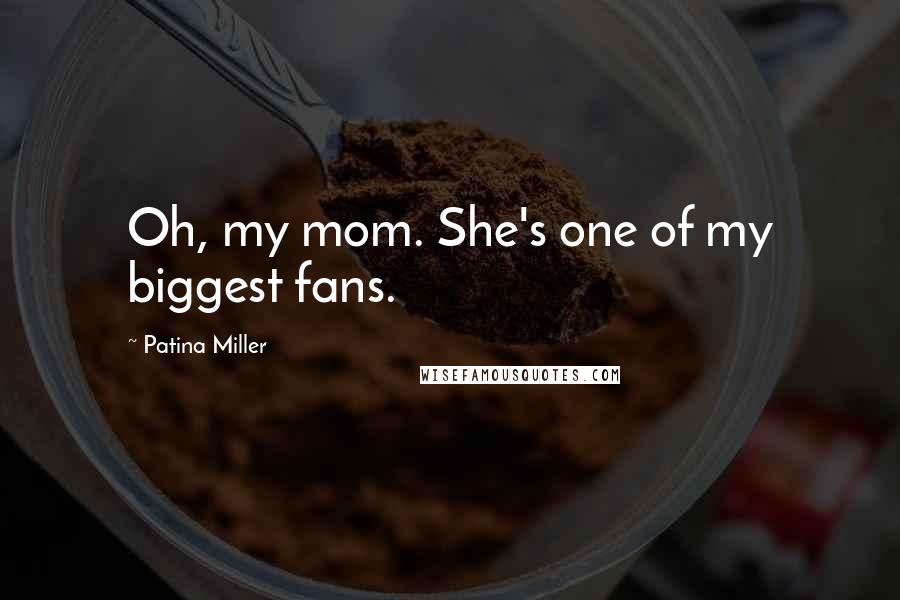 Patina Miller Quotes: Oh, my mom. She's one of my biggest fans.