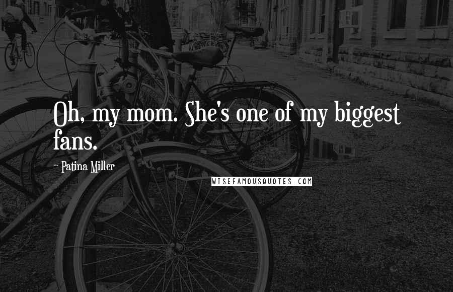 Patina Miller Quotes: Oh, my mom. She's one of my biggest fans.
