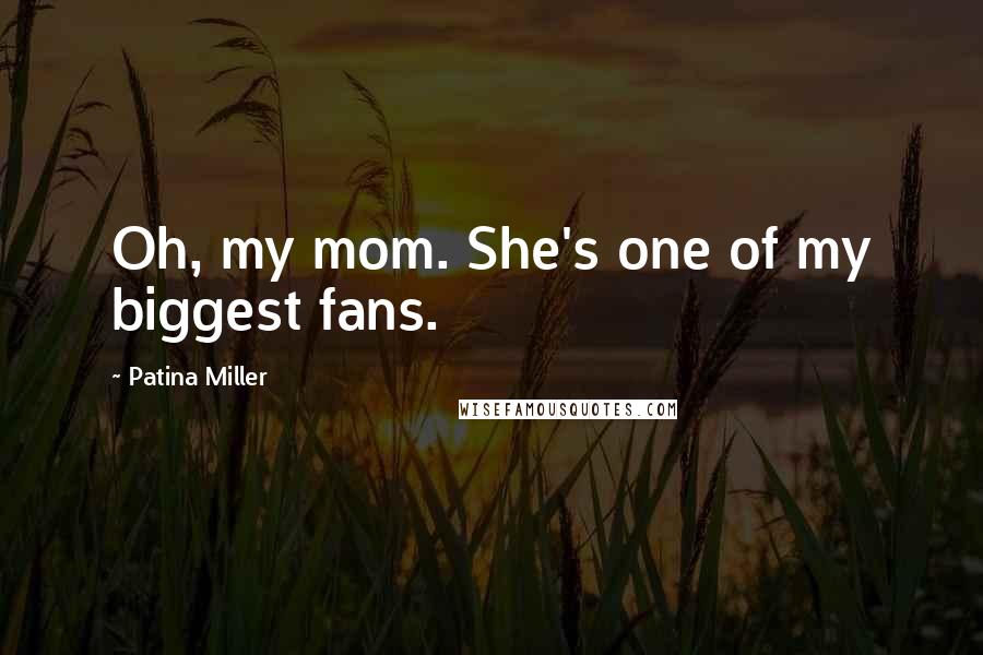 Patina Miller Quotes: Oh, my mom. She's one of my biggest fans.