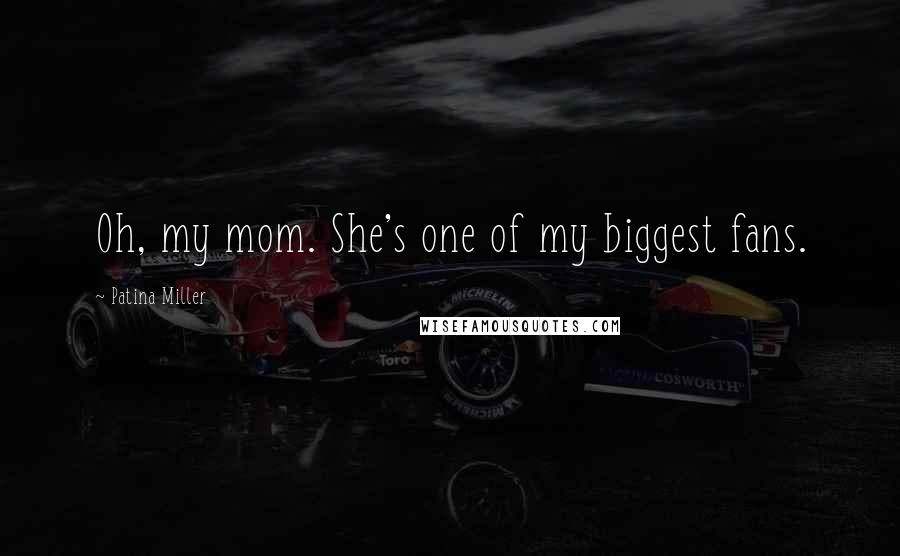 Patina Miller Quotes: Oh, my mom. She's one of my biggest fans.