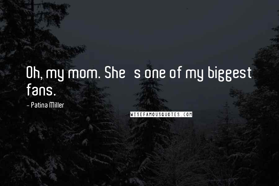 Patina Miller Quotes: Oh, my mom. She's one of my biggest fans.