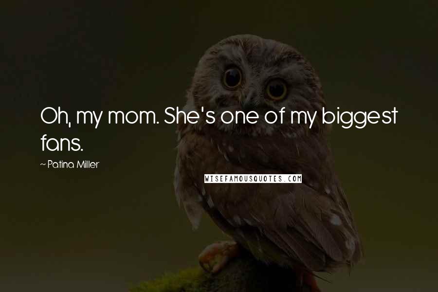 Patina Miller Quotes: Oh, my mom. She's one of my biggest fans.