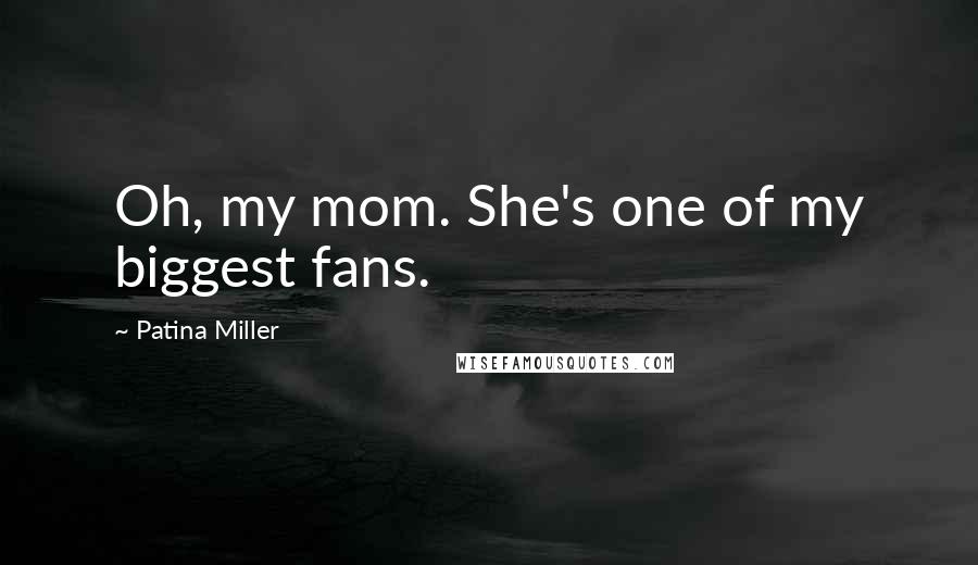 Patina Miller Quotes: Oh, my mom. She's one of my biggest fans.