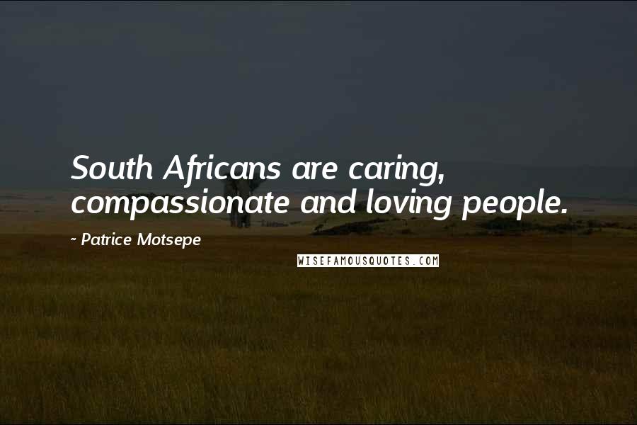Patrice Motsepe Quotes: South Africans are caring, compassionate and loving people.