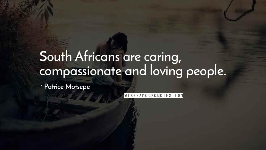 Patrice Motsepe Quotes: South Africans are caring, compassionate and loving people.