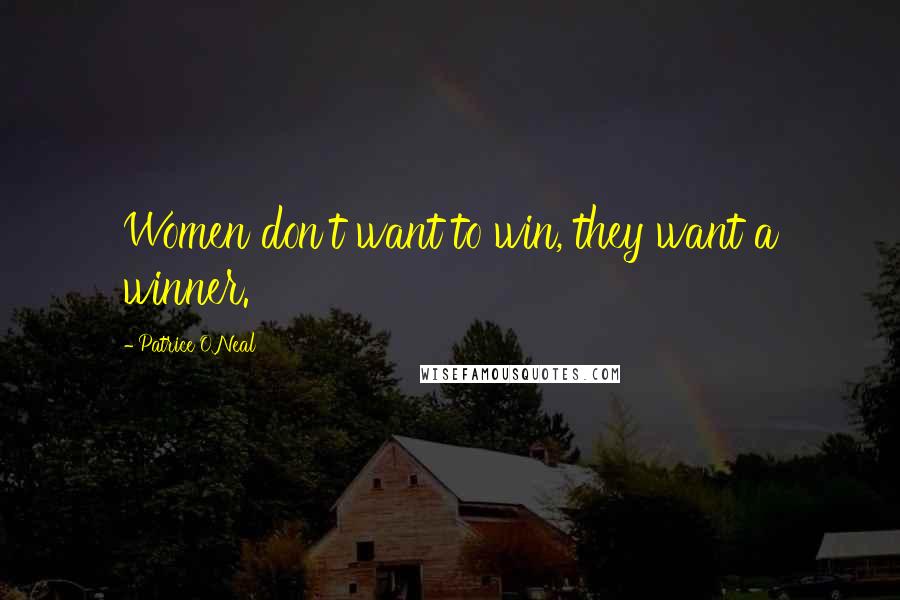 Patrice O'Neal Quotes: Women don't want to win, they want a winner.