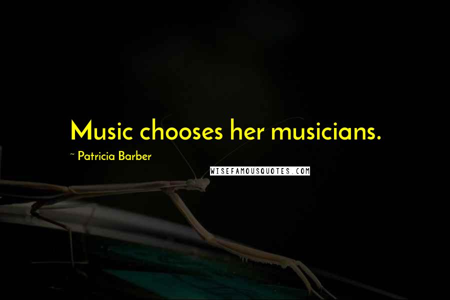 Patricia Barber Quotes: Music chooses her musicians.