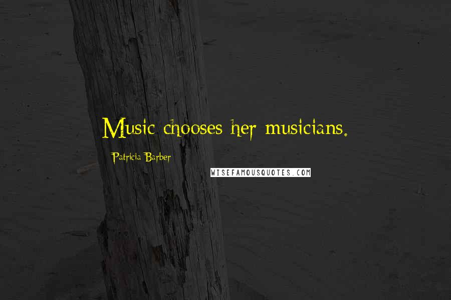 Patricia Barber Quotes: Music chooses her musicians.