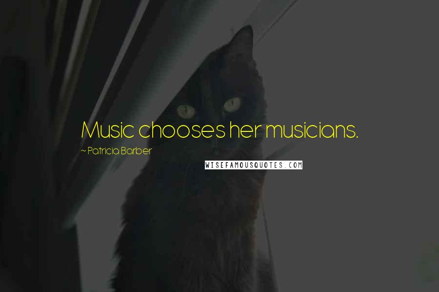 Patricia Barber Quotes: Music chooses her musicians.