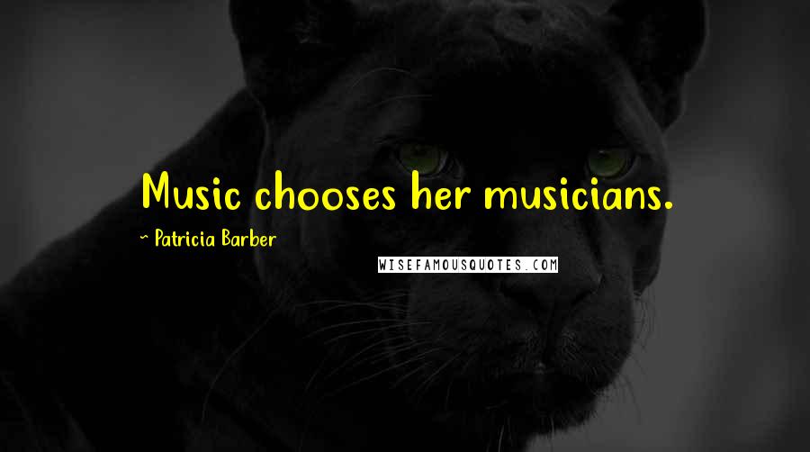 Patricia Barber Quotes: Music chooses her musicians.