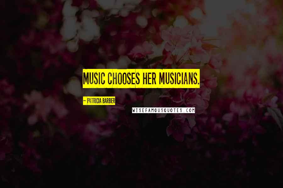 Patricia Barber Quotes: Music chooses her musicians.