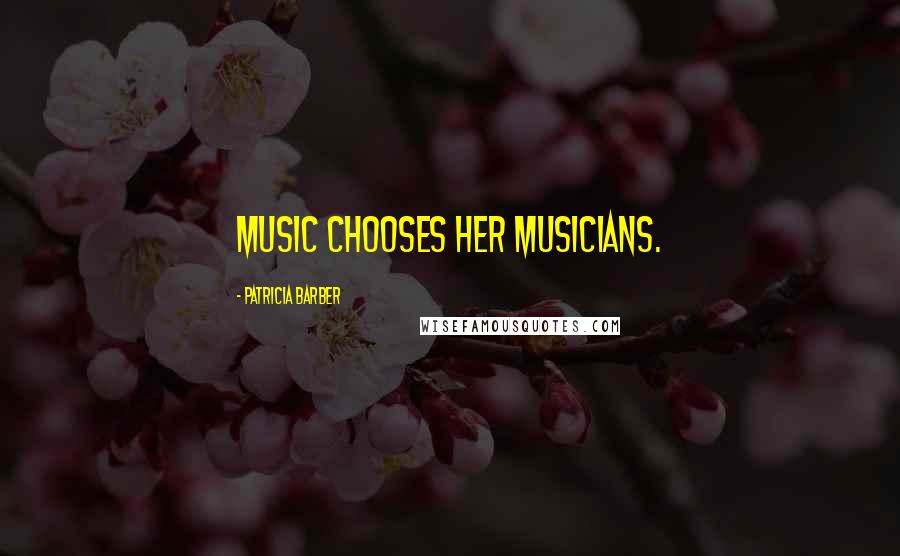 Patricia Barber Quotes: Music chooses her musicians.