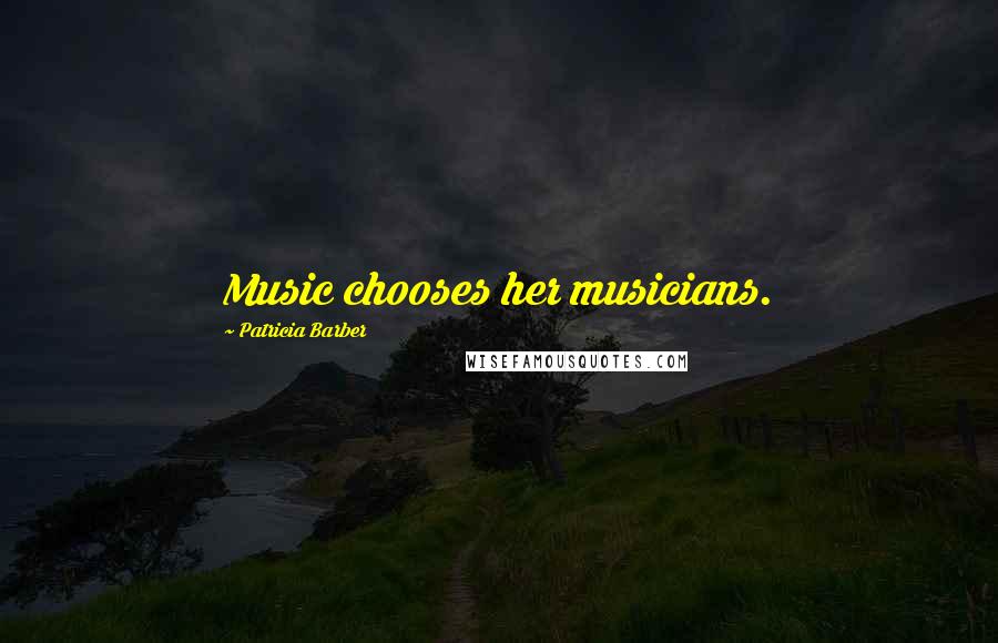 Patricia Barber Quotes: Music chooses her musicians.