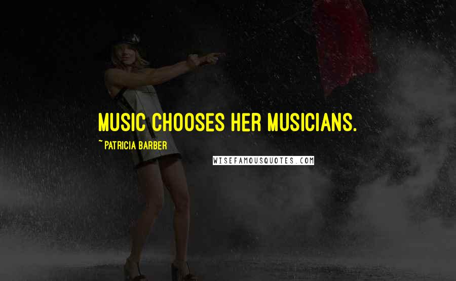 Patricia Barber Quotes: Music chooses her musicians.