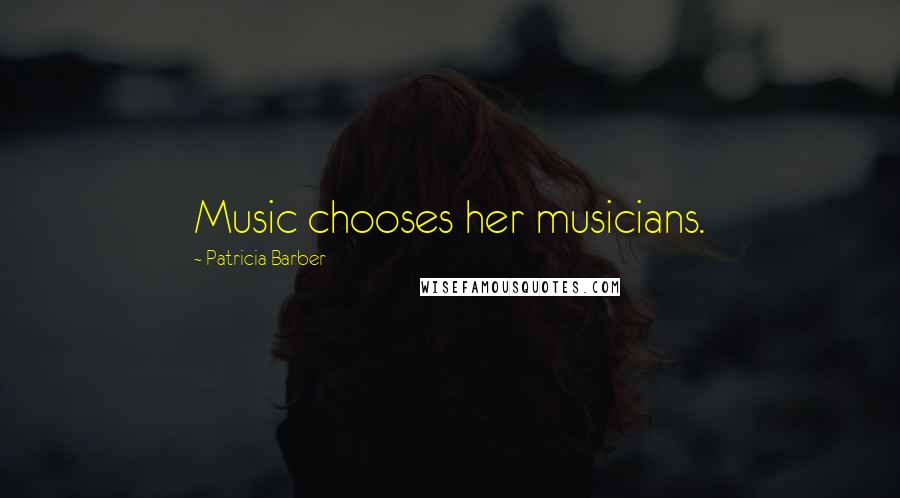 Patricia Barber Quotes: Music chooses her musicians.